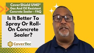 Is It Better To Spray Or Roll On Concrete Sealer CoverShield U140® FAQ Video  CoverTec Products [upl. by Dweck995]