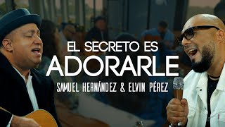 Elvin Pérez amp Samuel Hernandez El Secreto es adorarleVideo Oficial [upl. by Atnohsal]