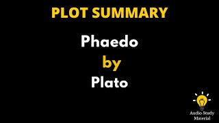 Plot Summary Of Phaedo By Plato  The Philosophy Of Platos Phaedo Full Summary [upl. by Nixon365]