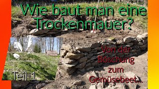 Natursteinmauerbauen Trockenmauer bauen  Tutorial Teil 1 Von der Böschung zum Gemüsebeet [upl. by Zena]