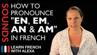 How to pronounce quotEN EM AN amp AMquot sounds in French Learn French With Alexa [upl. by Branden315]