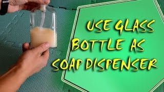 Life Hack  You Can Use Glass Bottle as Soap Dispenser [upl. by Delphinia883]