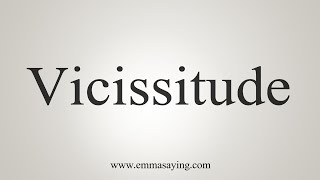 How To Say Vicissitude [upl. by Hedveh]