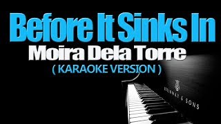 BEFORE IT SINKS IN  Moira Dela Torre PIANO KARAOKE VERSION [upl. by Grata]