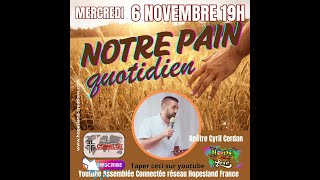 Assemblée connectéeApôtre Cyril Cerdan Notre pain quotidien mercredi 6 novembre 19h [upl. by Appilihp]