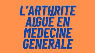 Larthrite aiguë en médecine générale [upl. by Beatrice734]