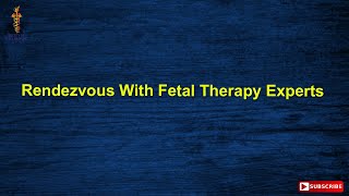 Rendezvous With Fetal Therapy Experts [upl. by Enail]