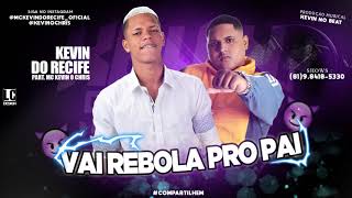 MC KEVIN DO RECIFE FEAT KEVIN O CHRIS  VAI REBOLA PRO PAI MUSICA NOVA 2019 [upl. by Suisyola]