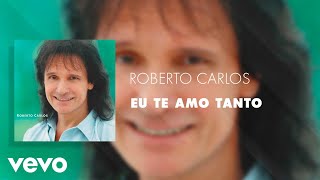 Roberto Carlos  Eu Te Amo Tanto Áudio Oficial [upl. by Chiles]