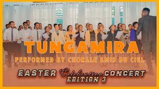 TUNGAMIRA  Performed by Chorale Amis du Ciel [upl. by Fulviah]