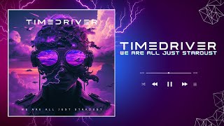 TIMEDRIVER  We are all just Stardust [upl. by Retxab]