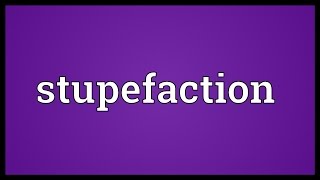 Stupefaction Meaning [upl. by Emelia867]