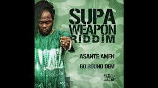 Asante Amen  Go Round Dem  Official Supaweapon Riddim  Nah Deal 2018 [upl. by Ekalb182]