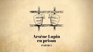 Arsène Lupin en prison Maurice Leblanc  Partie 1 [upl. by Rowley]