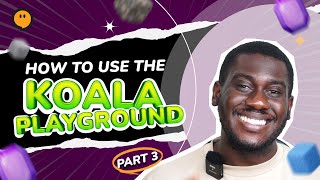 How to Use the Koala Go Playground Part 3 [upl. by Nho]