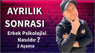 AYRILIK SONRASI BİR ERKEĞİN PSİKOLOJİSİNDEKİ ÜÇ AŞAMAYI AÇIKLIYORUM [upl. by Ytissahc]