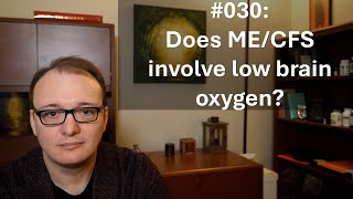 030  Does MECFS involve low brain oxygen [upl. by Attirehs]