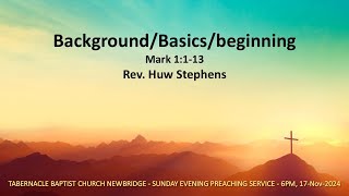 Backgroundbasicsbeginning  Mark 1113  6pm 17Nov2024 Sunday Evening Preaching Service [upl. by Enixam]