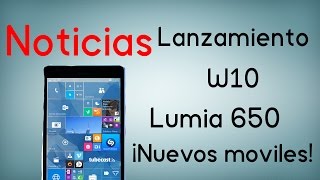 Noticias Lanzamiento Windows 10 Mobile Nuevos móviles y Lumia 650 [upl. by Stacie]