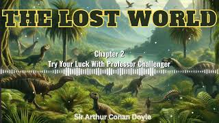 The Lost World by Sir Arthur Conan Doyle  Chapter 2  Free Audiobook [upl. by Aramit]