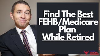 How to Pick The Best FEHB and Medicare Plan as a Federal Retiree [upl. by Ronda]