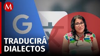 Google adapta a su traductor para dialectos indígenas de México [upl. by Rutger351]