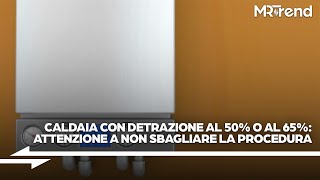 Sostituzione caldaia con detrazione al 50 o 65 attenzione a non sbagliare la procedura [upl. by Jock]