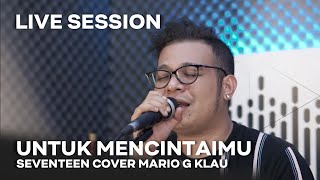 SEVENTEEN  Untuk Mencintaimu MGK LIVE SESSION [upl. by Yordan627]