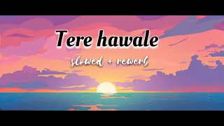 Tere hawale❤ slowedreverb lofi song arjitsingh [upl. by Blanding]