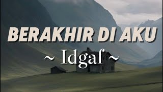 Idgaf  Berakhir Di Aku Lyrics [upl. by Mcgray536]