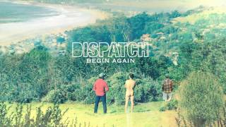 Dispatch  quotBegin Againquot Official Song Audio [upl. by Kimball]