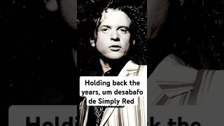 Holding back the years um desabafo de Simply Red parte 1 [upl. by Laith]