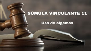 ENTENDA a SÚMULA VINCULANTE 11 Uso de algemas [upl. by Aneerol]