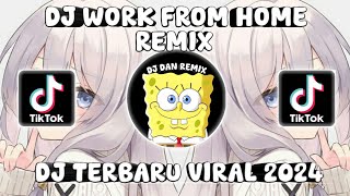 DJ WORK FROM HOME REMIX  DJ TERBARU VIRAL 2024 [upl. by Mount]