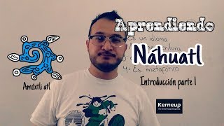 Introducción 1  Un idioma y su escritura  Punto cultural  Lengua náhuatl [upl. by Speroni]