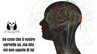 50 COSE che IL VOSTRO CERVELLO sa MA che VOI NON SAPETE DI lui [upl. by Tenenbaum689]