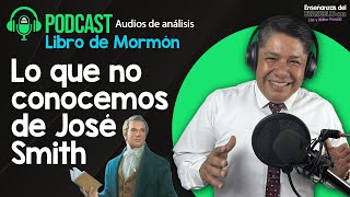 Podcast  Audios de Análisis  Libro de Mormón  Lo que no conocemos de José Smith [upl. by Tarr]