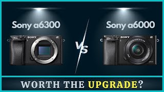 Sony a6300 vs a6000 Comparison  Best Sony Camera for Vlogging [upl. by Ard]