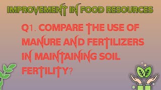 Q1 Compare the use of manure and fertilizers in maintaining soil fertility [upl. by Goulden]