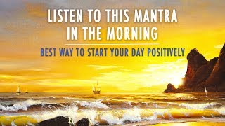 MORNING MANTRA to START DAY WITH POSITIVE ENERGY  No Ads  Best Morning Meditation Mantra [upl. by Nnylrac719]