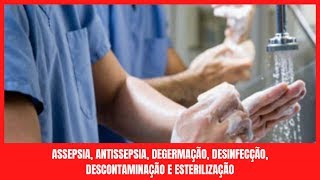 Assepsia e Antissepsia Degermação Desinfecção Descontaminação e Esterilização Diferenças [upl. by Eire216]