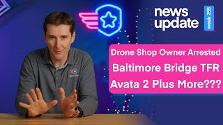 Drone News Drone Shop Owner Arrested for Flights Baltimore Bridge TFR Avata 2 Release and More [upl. by Atinuhs]