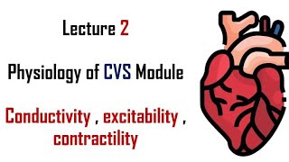 Excitability  Conductivity  Contractility  Physiology  CVS module  Lecture 2  Adham saleh [upl. by Nunciata844]