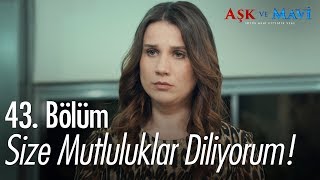 Size mutluluklar diliyorum  Aşk ve Mavi 43 Bölüm [upl. by Russia]