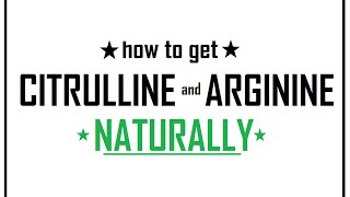 ★ How to get CITRULLINE and ARGININE naturally ★ [upl. by Ttegirb]