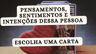 Pensamentos sentimentos e intenções dessa pessoa  Escolha uma carta [upl. by Sihtnyc]