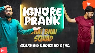 Gulshair K Sath Ignore Prank Kiya l Naraz Ho k Chala Geya l Bhai Bhai Squad [upl. by Llehsyar310]