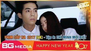 Phim Sắp Ra Tập 9 Full 4k Chỉ Mình Mới Biết  Phim Mới Nhất 2017 BGMEDIA [upl. by Kowatch]