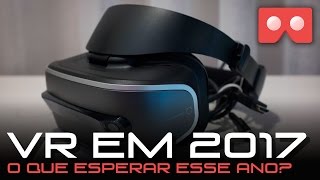 VR em 2017  O Que Esperar Esse Ano [upl. by Rise573]