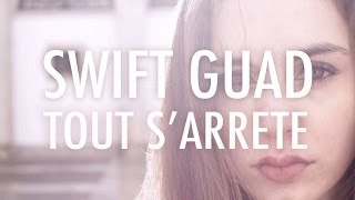 Swift Guad  Tout SArrête clip officiel [upl. by Acinor238]